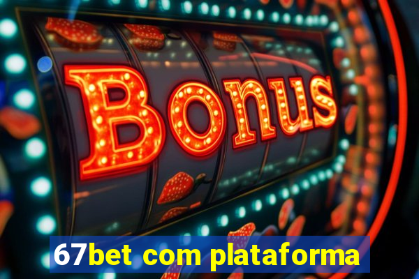 67bet com plataforma